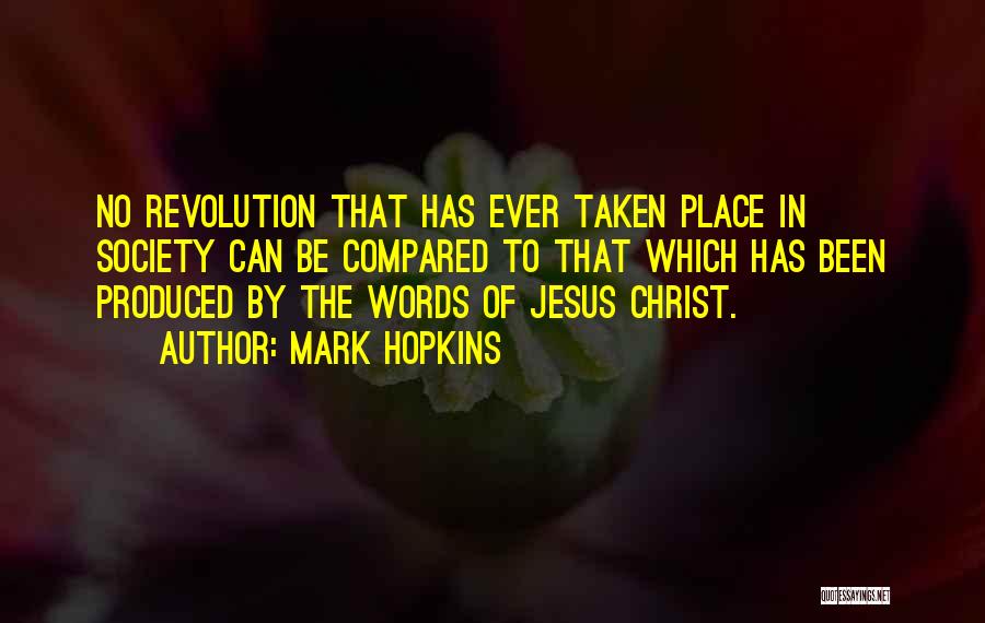 Mark Hopkins Quotes: No Revolution That Has Ever Taken Place In Society Can Be Compared To That Which Has Been Produced By The