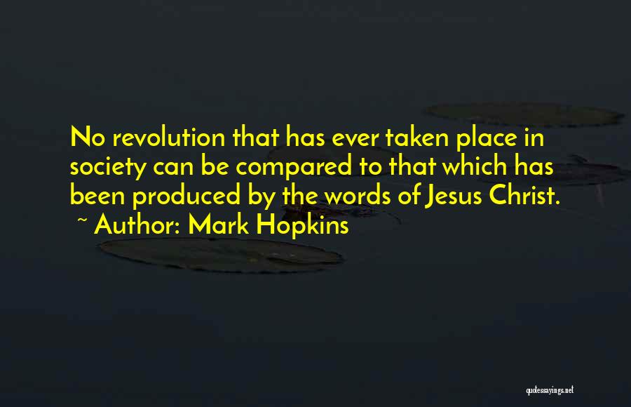 Mark Hopkins Quotes: No Revolution That Has Ever Taken Place In Society Can Be Compared To That Which Has Been Produced By The