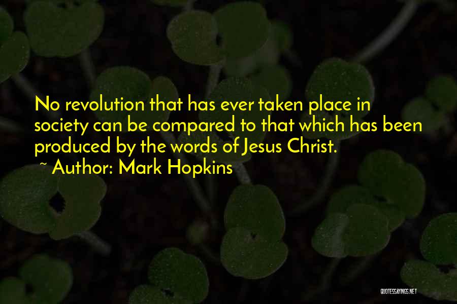 Mark Hopkins Quotes: No Revolution That Has Ever Taken Place In Society Can Be Compared To That Which Has Been Produced By The