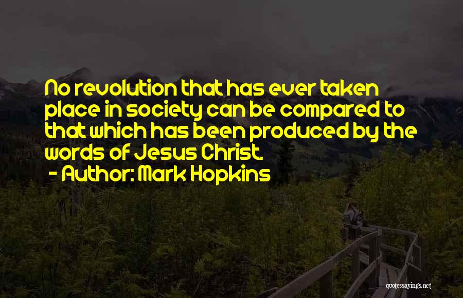Mark Hopkins Quotes: No Revolution That Has Ever Taken Place In Society Can Be Compared To That Which Has Been Produced By The