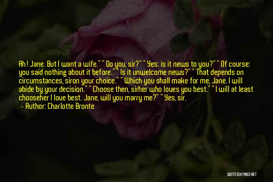 Charlotte Bronte Quotes: Ah! Jane. But I Want A Wife.do You, Sir?yes: Is It News To You?of Course: You Said Nothing About It