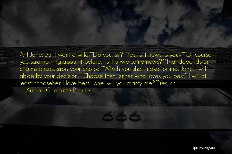 Charlotte Bronte Quotes: Ah! Jane. But I Want A Wife.do You, Sir?yes: Is It News To You?of Course: You Said Nothing About It