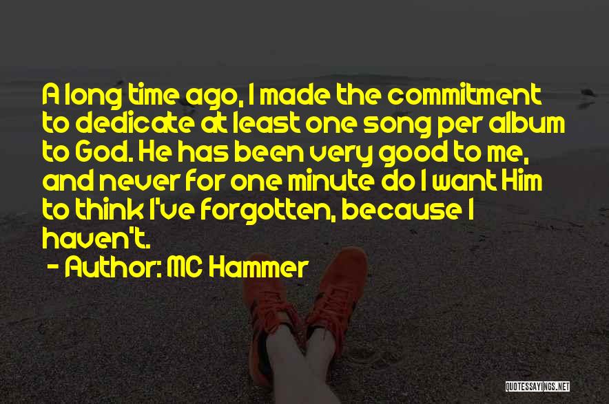 MC Hammer Quotes: A Long Time Ago, I Made The Commitment To Dedicate At Least One Song Per Album To God. He Has