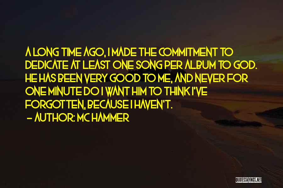 MC Hammer Quotes: A Long Time Ago, I Made The Commitment To Dedicate At Least One Song Per Album To God. He Has