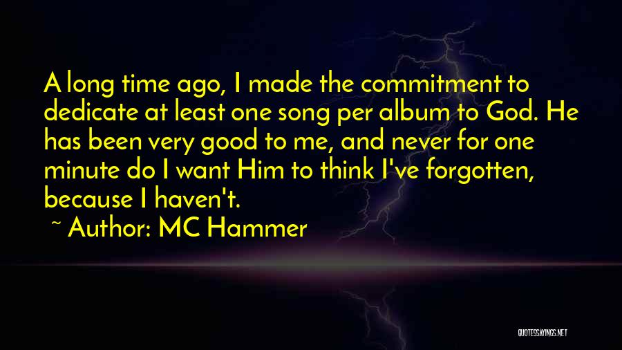 MC Hammer Quotes: A Long Time Ago, I Made The Commitment To Dedicate At Least One Song Per Album To God. He Has