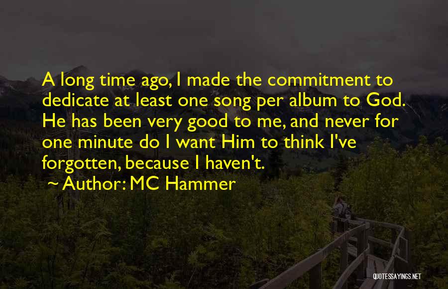 MC Hammer Quotes: A Long Time Ago, I Made The Commitment To Dedicate At Least One Song Per Album To God. He Has