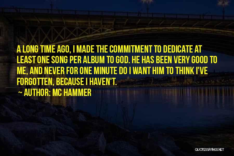 MC Hammer Quotes: A Long Time Ago, I Made The Commitment To Dedicate At Least One Song Per Album To God. He Has