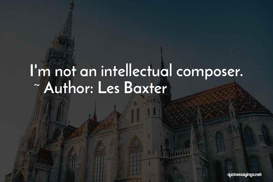 Les Baxter Quotes: I'm Not An Intellectual Composer.