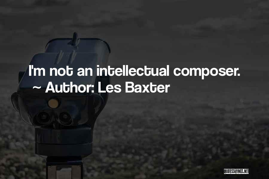 Les Baxter Quotes: I'm Not An Intellectual Composer.