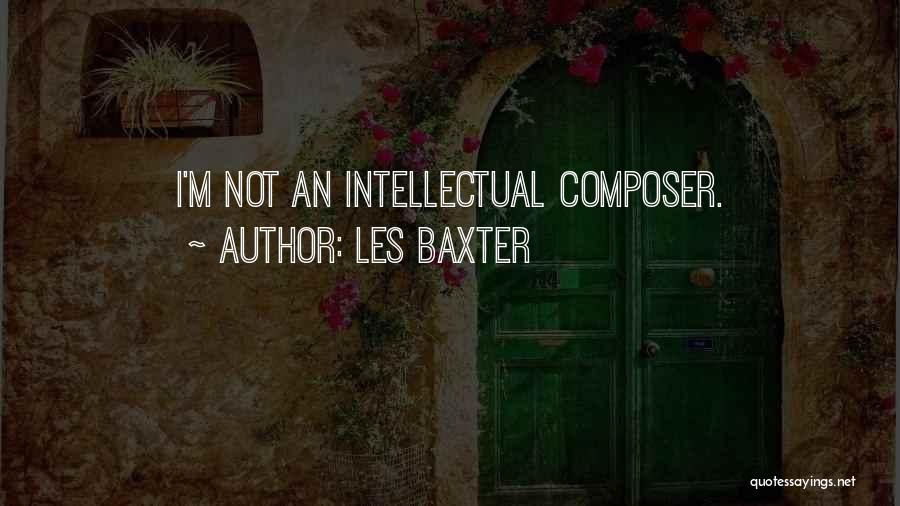 Les Baxter Quotes: I'm Not An Intellectual Composer.