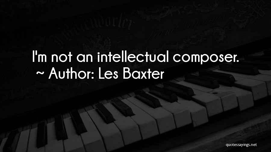 Les Baxter Quotes: I'm Not An Intellectual Composer.