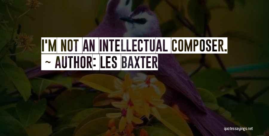 Les Baxter Quotes: I'm Not An Intellectual Composer.