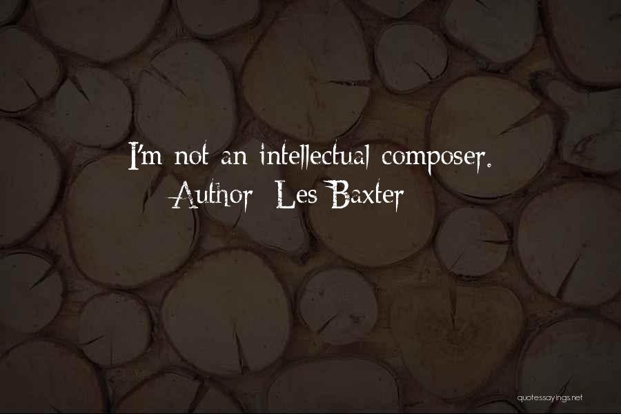 Les Baxter Quotes: I'm Not An Intellectual Composer.