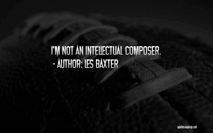 Les Baxter Quotes: I'm Not An Intellectual Composer.
