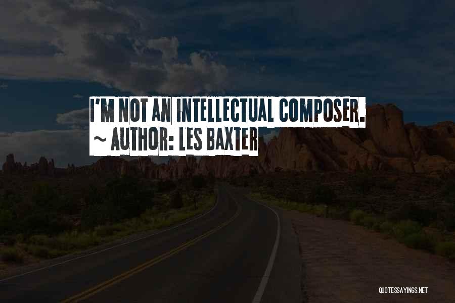 Les Baxter Quotes: I'm Not An Intellectual Composer.