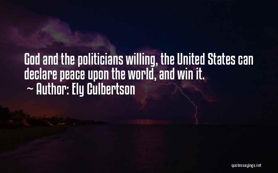 Ely Culbertson Quotes: God And The Politicians Willing, The United States Can Declare Peace Upon The World, And Win It.