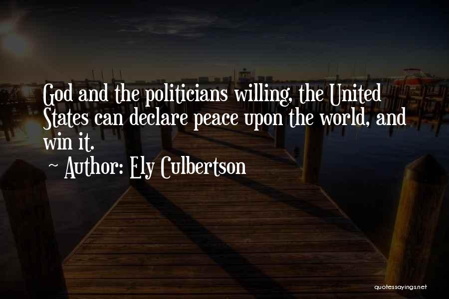 Ely Culbertson Quotes: God And The Politicians Willing, The United States Can Declare Peace Upon The World, And Win It.