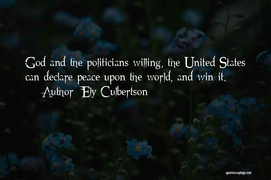 Ely Culbertson Quotes: God And The Politicians Willing, The United States Can Declare Peace Upon The World, And Win It.