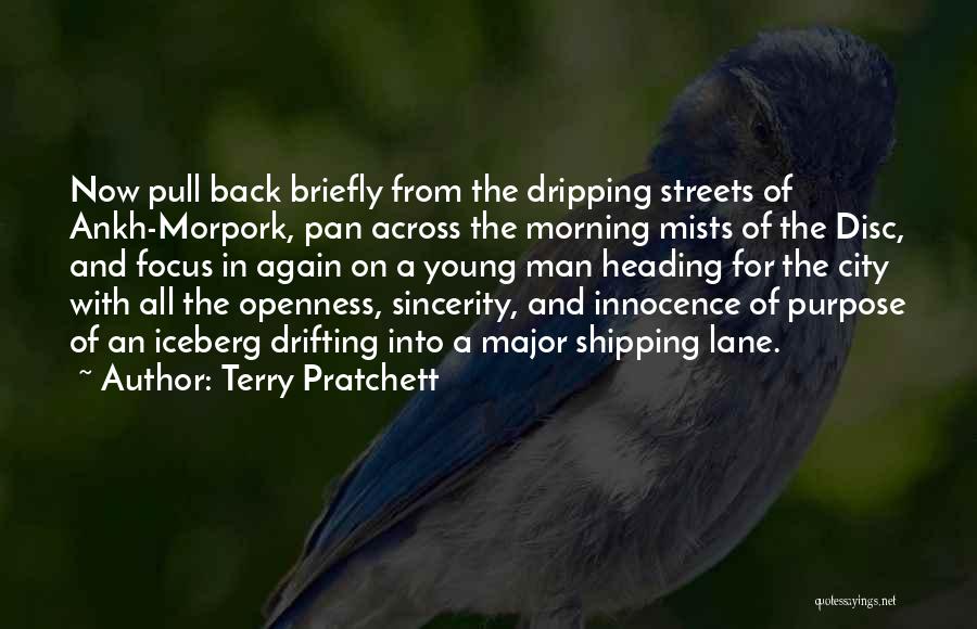 Terry Pratchett Quotes: Now Pull Back Briefly From The Dripping Streets Of Ankh-morpork, Pan Across The Morning Mists Of The Disc, And Focus