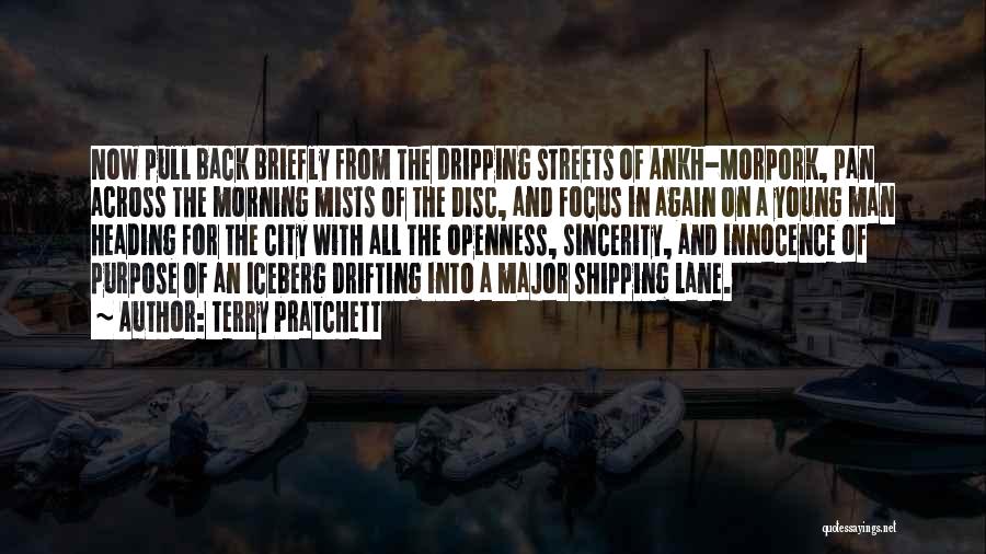 Terry Pratchett Quotes: Now Pull Back Briefly From The Dripping Streets Of Ankh-morpork, Pan Across The Morning Mists Of The Disc, And Focus