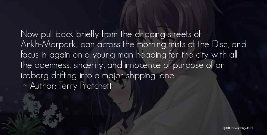 Terry Pratchett Quotes: Now Pull Back Briefly From The Dripping Streets Of Ankh-morpork, Pan Across The Morning Mists Of The Disc, And Focus