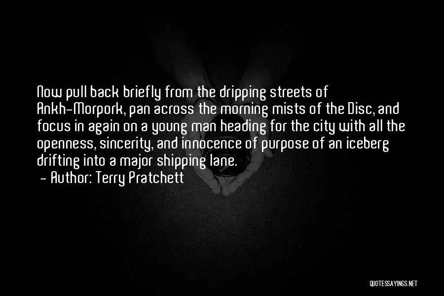 Terry Pratchett Quotes: Now Pull Back Briefly From The Dripping Streets Of Ankh-morpork, Pan Across The Morning Mists Of The Disc, And Focus