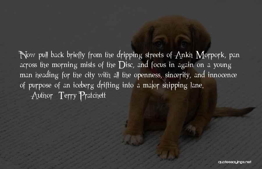 Terry Pratchett Quotes: Now Pull Back Briefly From The Dripping Streets Of Ankh-morpork, Pan Across The Morning Mists Of The Disc, And Focus