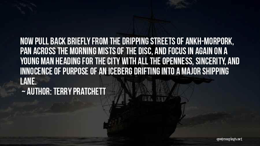Terry Pratchett Quotes: Now Pull Back Briefly From The Dripping Streets Of Ankh-morpork, Pan Across The Morning Mists Of The Disc, And Focus