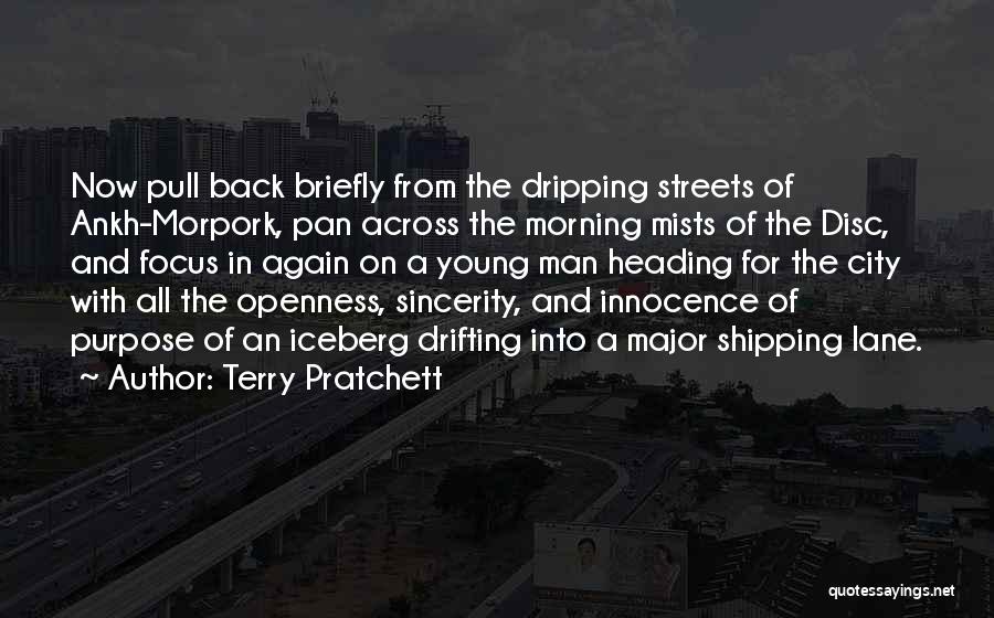 Terry Pratchett Quotes: Now Pull Back Briefly From The Dripping Streets Of Ankh-morpork, Pan Across The Morning Mists Of The Disc, And Focus