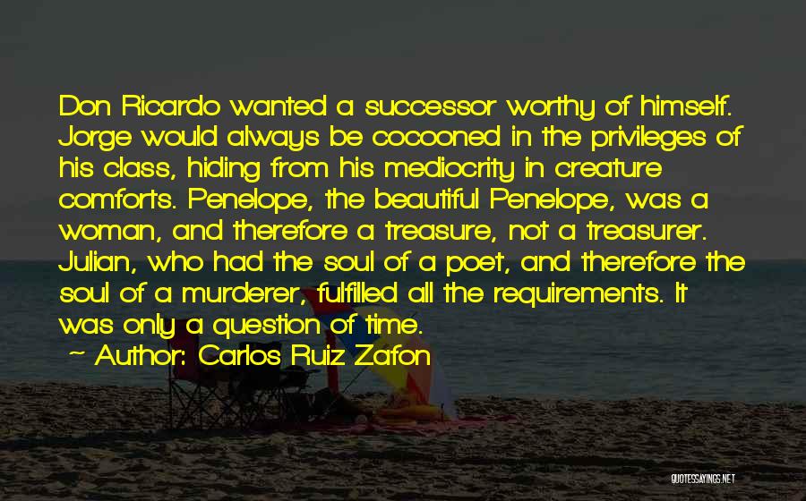 Carlos Ruiz Zafon Quotes: Don Ricardo Wanted A Successor Worthy Of Himself. Jorge Would Always Be Cocooned In The Privileges Of His Class, Hiding