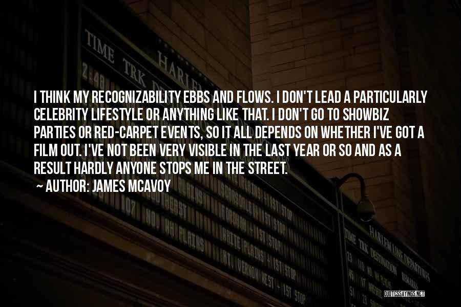 James McAvoy Quotes: I Think My Recognizability Ebbs And Flows. I Don't Lead A Particularly Celebrity Lifestyle Or Anything Like That. I Don't