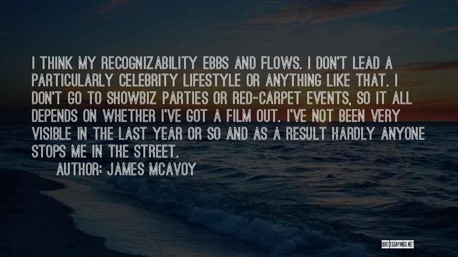 James McAvoy Quotes: I Think My Recognizability Ebbs And Flows. I Don't Lead A Particularly Celebrity Lifestyle Or Anything Like That. I Don't