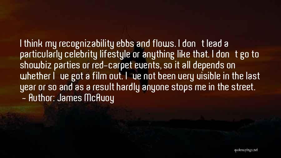 James McAvoy Quotes: I Think My Recognizability Ebbs And Flows. I Don't Lead A Particularly Celebrity Lifestyle Or Anything Like That. I Don't