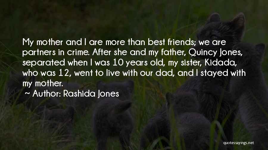 Rashida Jones Quotes: My Mother And I Are More Than Best Friends; We Are Partners In Crime. After She And My Father, Quincy