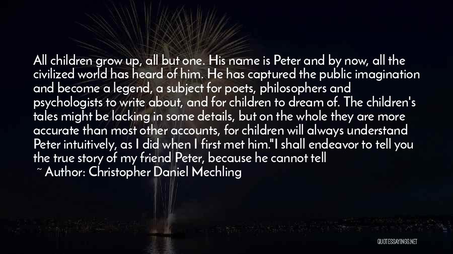 Christopher Daniel Mechling Quotes: All Children Grow Up, All But One. His Name Is Peter And By Now, All The Civilized World Has Heard