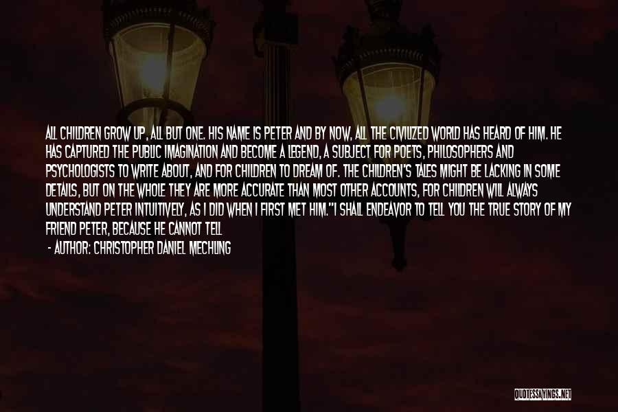 Christopher Daniel Mechling Quotes: All Children Grow Up, All But One. His Name Is Peter And By Now, All The Civilized World Has Heard