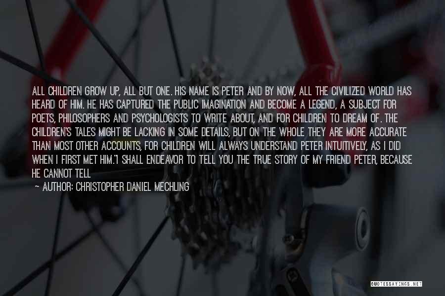 Christopher Daniel Mechling Quotes: All Children Grow Up, All But One. His Name Is Peter And By Now, All The Civilized World Has Heard