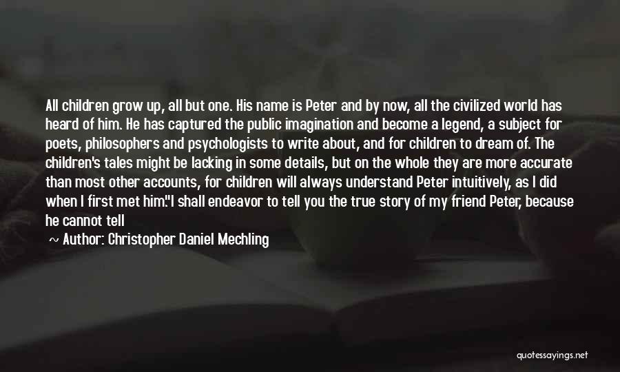 Christopher Daniel Mechling Quotes: All Children Grow Up, All But One. His Name Is Peter And By Now, All The Civilized World Has Heard