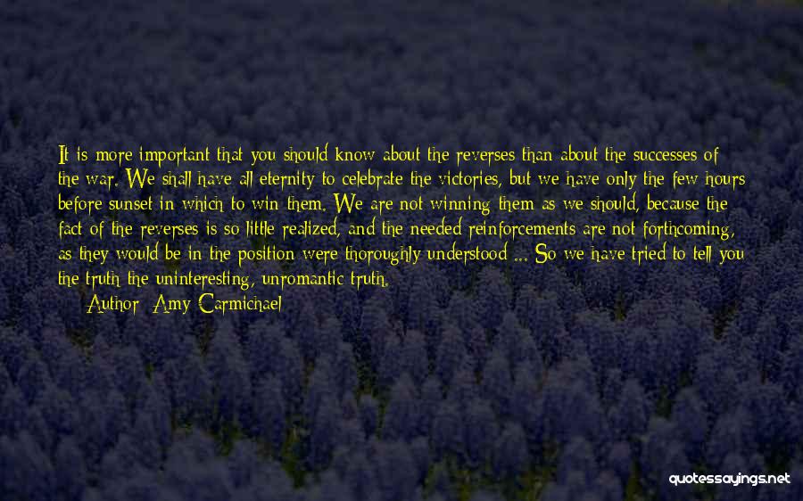 Amy Carmichael Quotes: It Is More Important That You Should Know About The Reverses Than About The Successes Of The War. We Shall