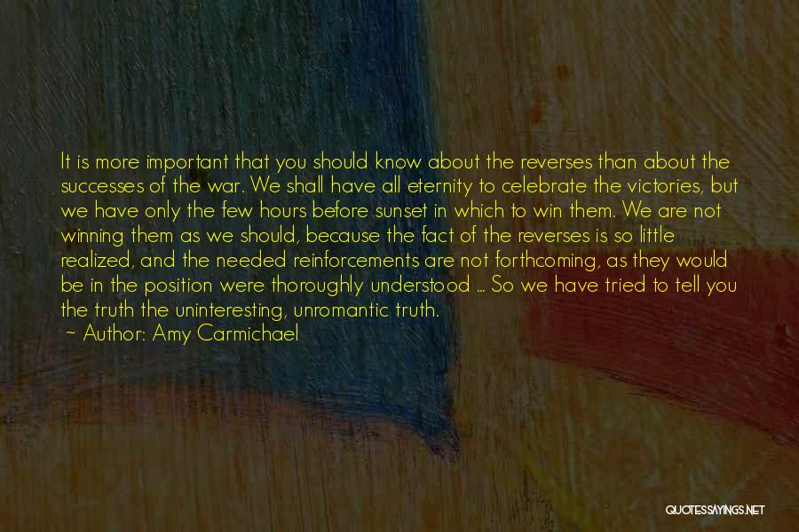 Amy Carmichael Quotes: It Is More Important That You Should Know About The Reverses Than About The Successes Of The War. We Shall