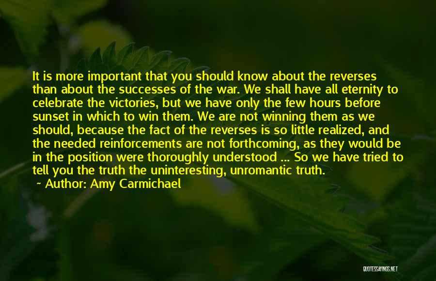 Amy Carmichael Quotes: It Is More Important That You Should Know About The Reverses Than About The Successes Of The War. We Shall