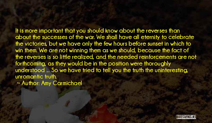 Amy Carmichael Quotes: It Is More Important That You Should Know About The Reverses Than About The Successes Of The War. We Shall