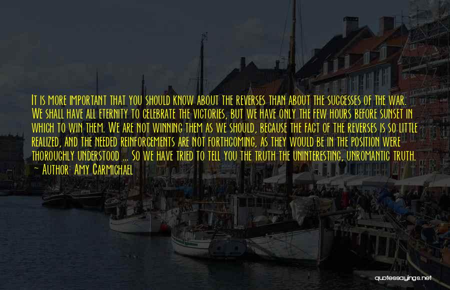 Amy Carmichael Quotes: It Is More Important That You Should Know About The Reverses Than About The Successes Of The War. We Shall