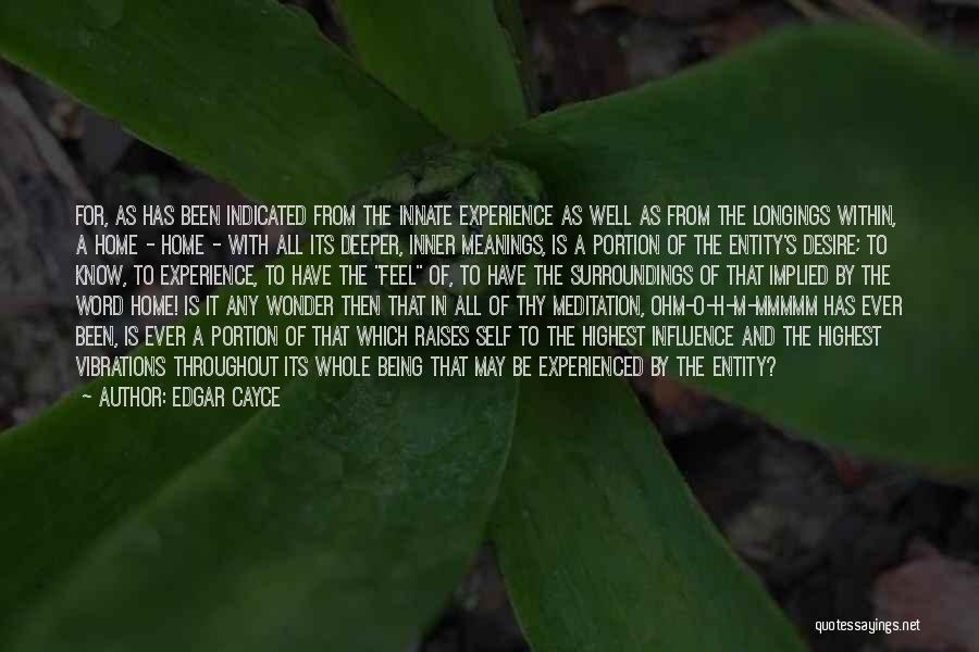 Edgar Cayce Quotes: For, As Has Been Indicated From The Innate Experience As Well As From The Longings Within, A Home - Home