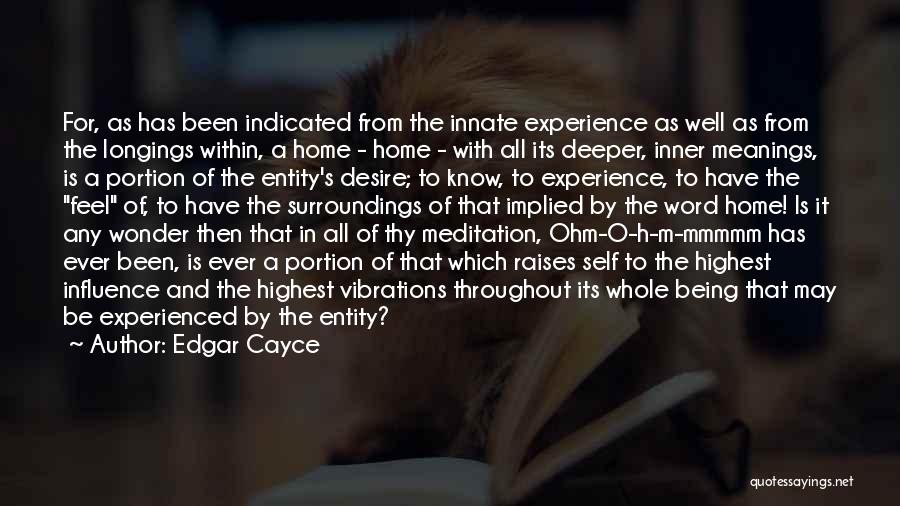 Edgar Cayce Quotes: For, As Has Been Indicated From The Innate Experience As Well As From The Longings Within, A Home - Home