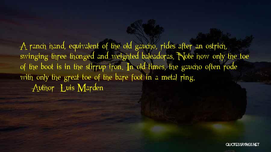 Luis Marden Quotes: A Ranch Hand, Equivalent Of The Old Gaucho, Rides After An Ostrich, Swinging Three-thonged And Weighted Baleadoras. Note How Only
