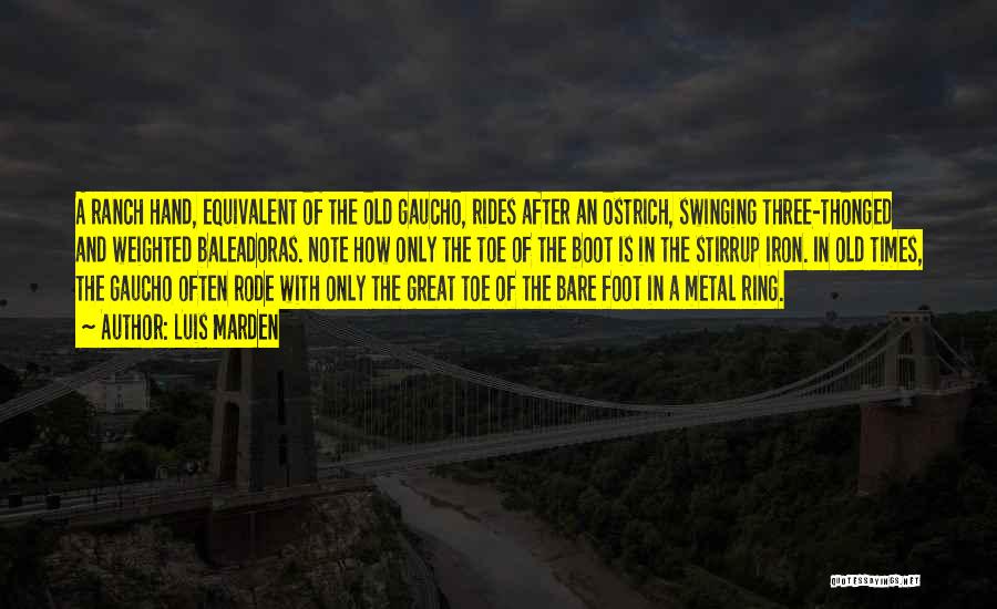 Luis Marden Quotes: A Ranch Hand, Equivalent Of The Old Gaucho, Rides After An Ostrich, Swinging Three-thonged And Weighted Baleadoras. Note How Only