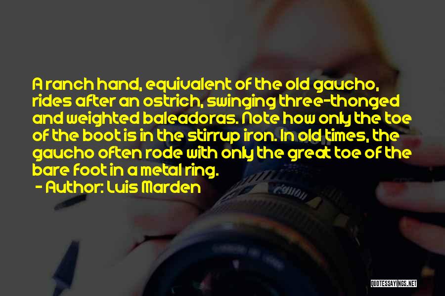 Luis Marden Quotes: A Ranch Hand, Equivalent Of The Old Gaucho, Rides After An Ostrich, Swinging Three-thonged And Weighted Baleadoras. Note How Only