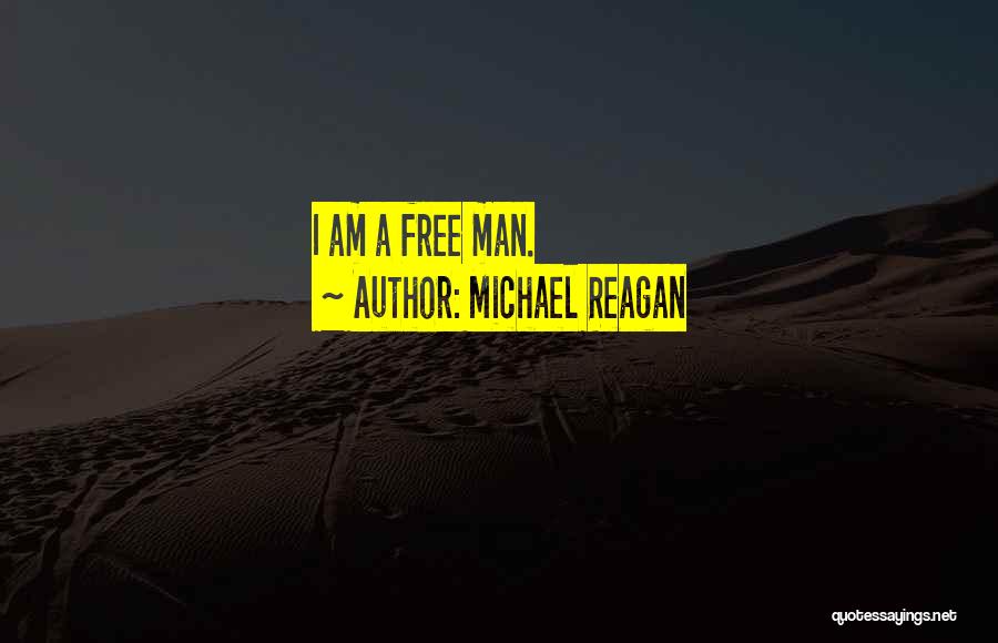 Michael Reagan Quotes: I Am A Free Man.