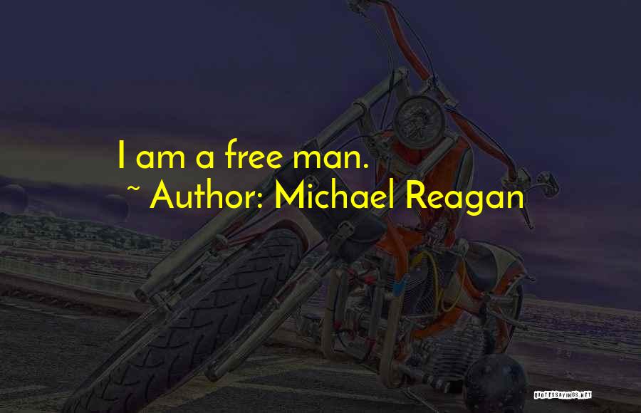 Michael Reagan Quotes: I Am A Free Man.